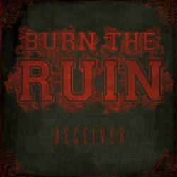 Burn The Ruin : Deceiver